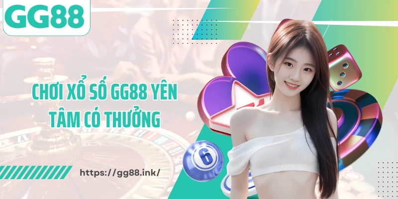 Chơi xổ số GG88 yên tâm có thưởng