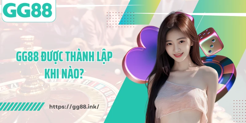 GG88 được thành lập khi nào?