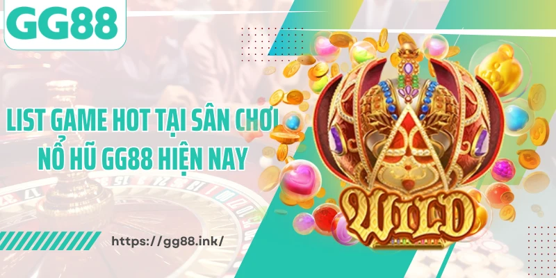 List game hot tại sân chơi nổ hũ GG88 hiện nay