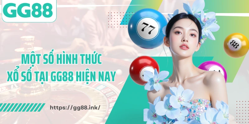 Một số hình thức xổ số tại GG88 hiện nay