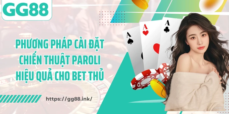 Phương pháp cài đặt chiến thuật Paroli hiệu quả cho bet thủ