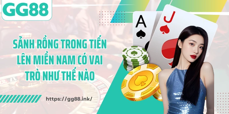 Sảnh Rồng trong tiến lên miền Nam có vai trò như thế nào