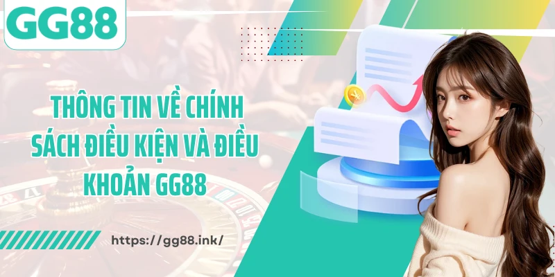 Thông tin về chính sách điều kiện và điều khoản GG88