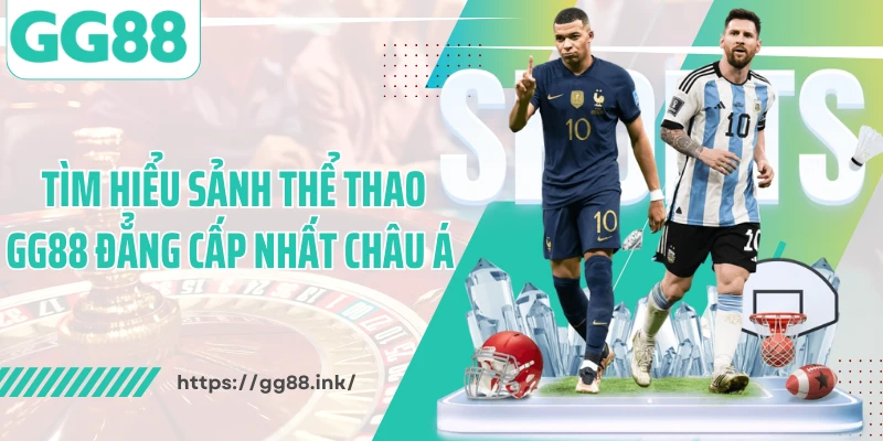 Tìm hiểu sảnh thể thao GG88 đẳng cấp nhất châu Á 