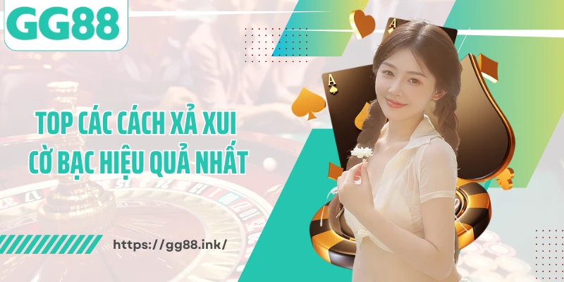 Top các cách xả xui cờ bạc hiệu quả nhất